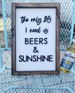 The Only BS I Need is Beers and Sunshine Wood Sign - 3D