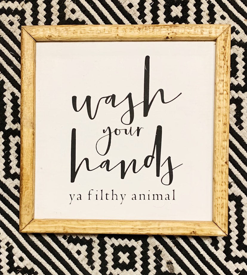 Wash Your Hands Ya Filthy Animal