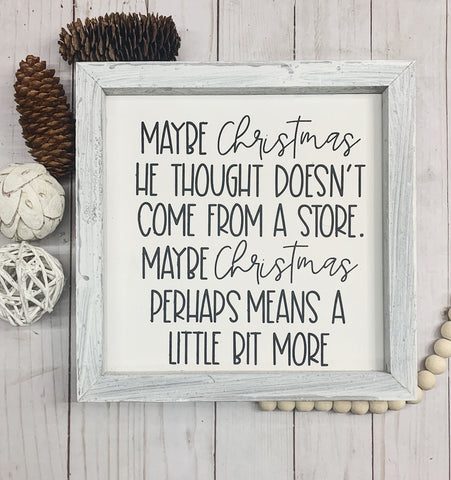 Maybe Christmas Doesn’t Come From a Store - Grinch Quote Sign