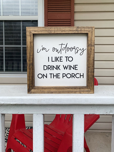 I’m Outdoorsy, I Like To Drink Wine On The Porch Sign
